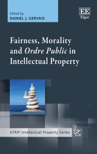 Imagen de portada: Fairness, Morality and Ordre Public in Intellectual Property 1st edition 9781839104367