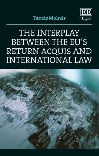 صورة الغلاف: The Interplay between the EU's Return Acquis and International Law 1st edition 9781839105227