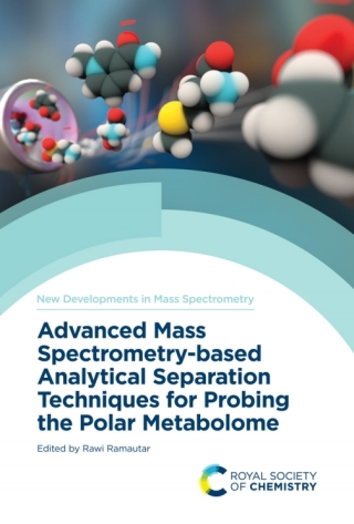 Cover image: Advanced Mass Spectrometry-based Analytical Separation Techniques for Probing the Polar Metabolome 1st edition 9781839161636