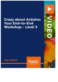 Cover image: Crazy about Arduino: Your End-to-End Workshop - Level 3 1st edition 9781839210808