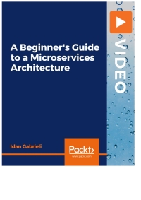 Cover image: A Beginner's Guide to a Microservices Architecture 1st edition 9781839212994