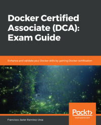 Cover image: Docker Certified Associate (DCA): Exam Guide 1st edition 9781839211898