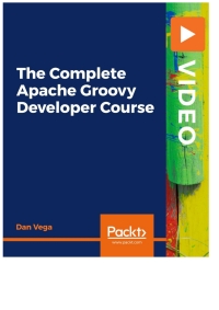 Cover image: The Complete Apache Groovy Developer Course 1st edition 9781839217876