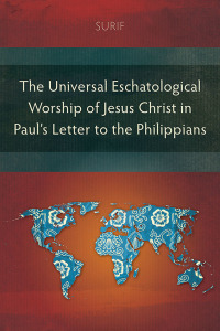 Imagen de portada: The Universal Eschatological Worship of Jesus Christ in Paul’s Letter to the Philippians 9781839734328