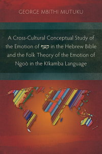 Imagen de portada: A Cross-Cultural Conceptual Study of the Emotion of קצף in the Hebrew Bible and the Folk Theory of the Emotion of Ngoò in the Kĩkamba Language 9781839732386