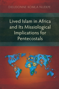 صورة الغلاف: Lived Islam in Africa and Its Missiological Implications for Pentecostals 9781839737466