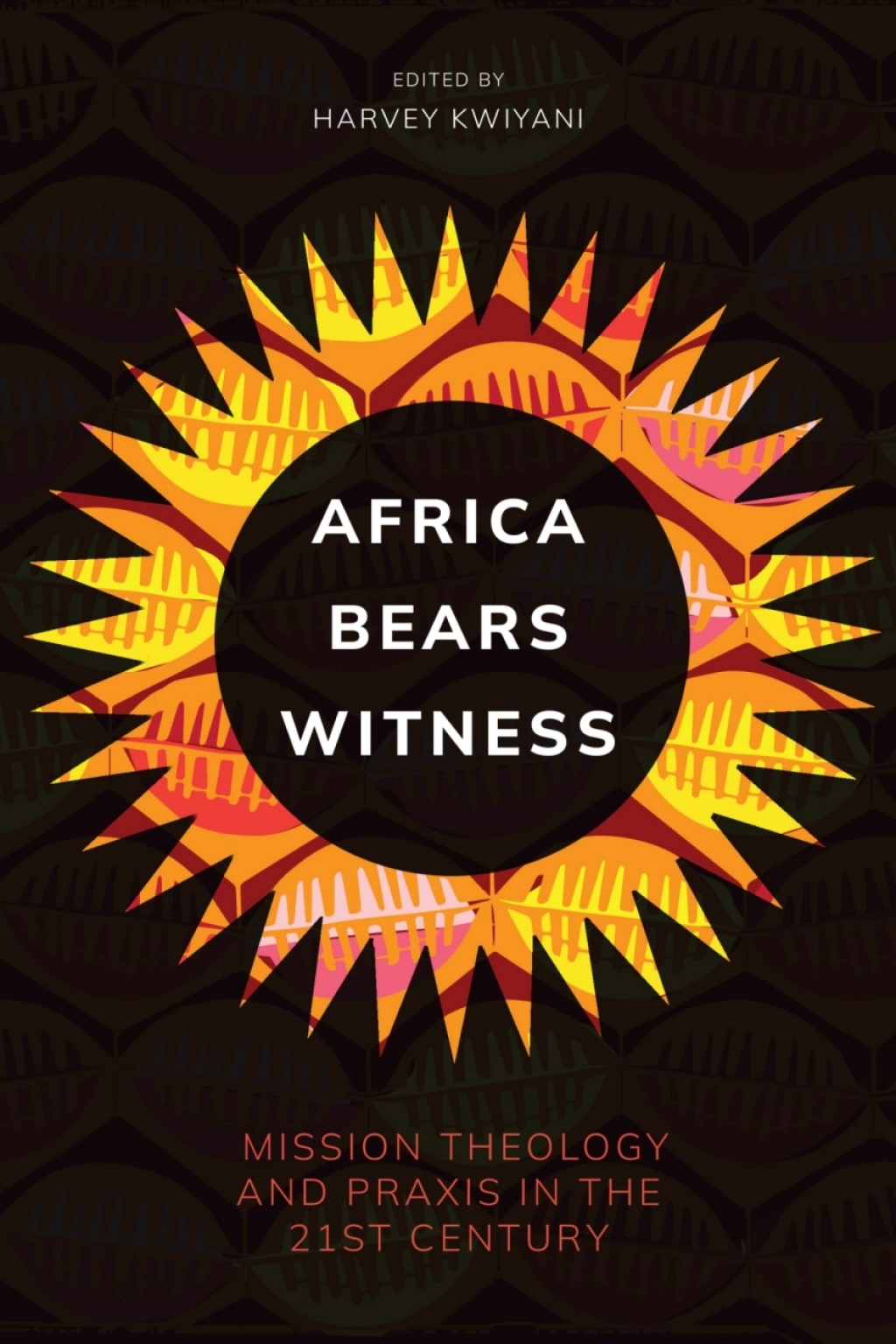 Africa Bears Witness Mission Theology and Praxis in the 21st Century