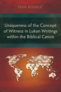 Cover image: Uniqueness of the Concept of Witness in Lukan Writings within the Biblical Canon 9781839737916