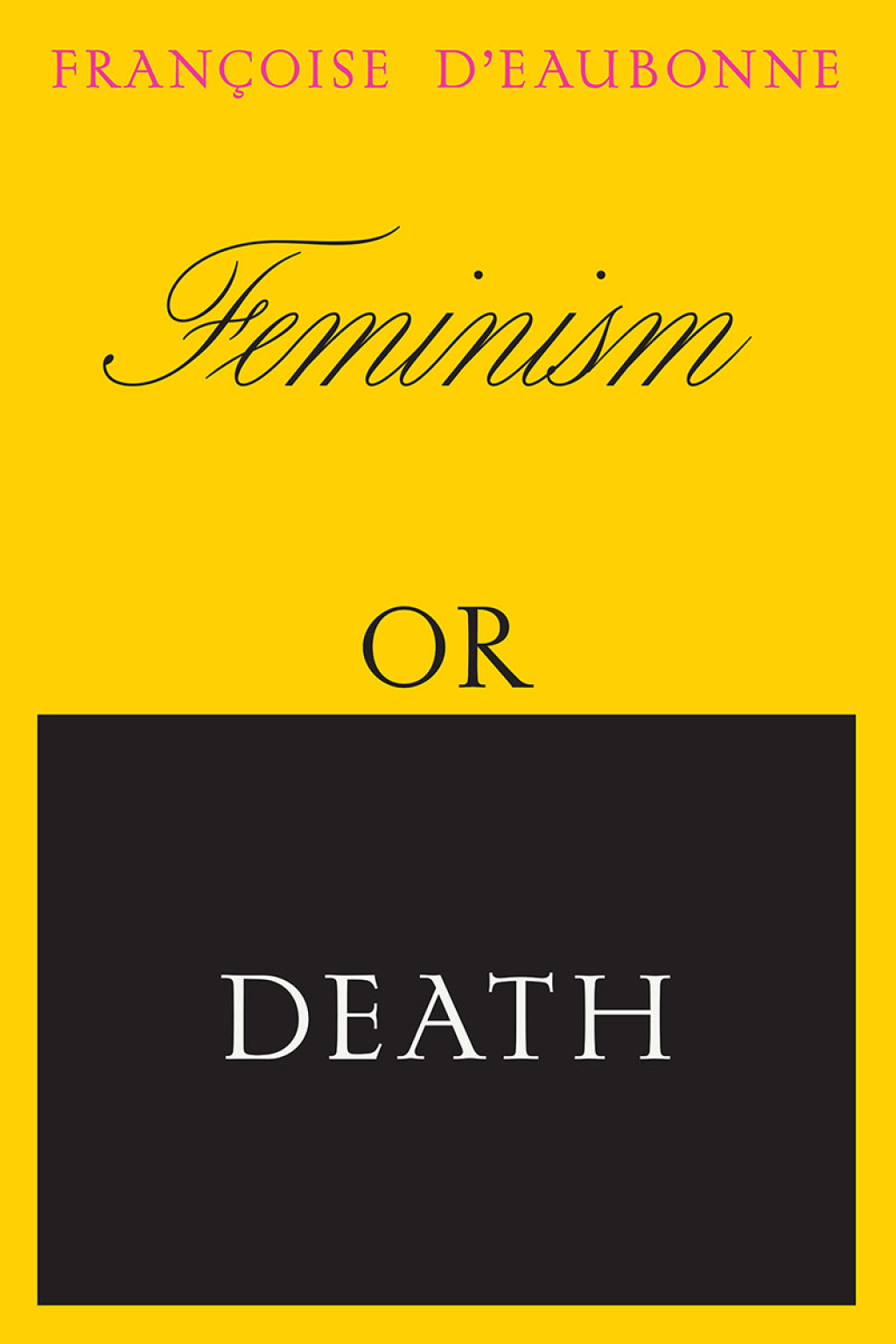 Feminism or Death How the Women’s Movement Can Save the Planet