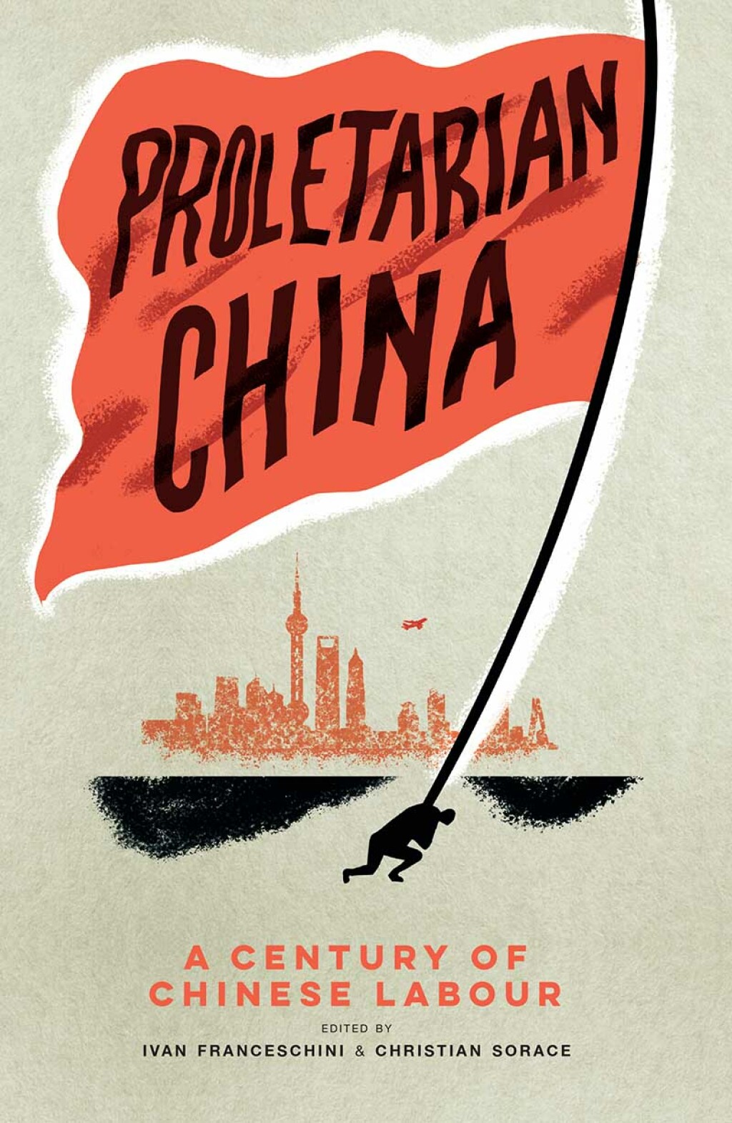 Proletarian China A Century of Chinese Labour