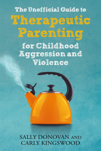 صورة الغلاف: The Unofficial Guide to Therapeutic Parenting for Childhood Aggression and Violence 9781839970115