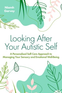 Cover image: Looking After Your Autistic Self 9781839975608