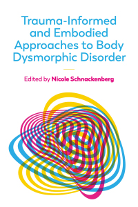 Cover image: Trauma-Informed and Embodied Approaches to Body Dysmorphic Disorder 9781839976865