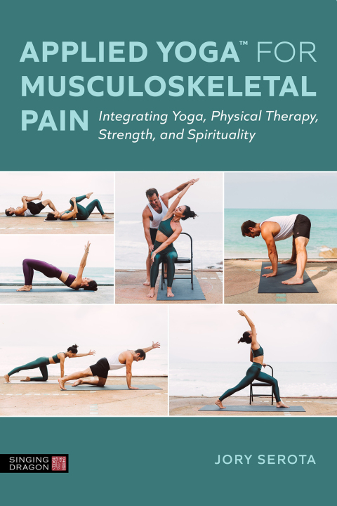 Applied Yoga™ for Musculoskeletal Pain: Integrating Yoga, Physical Therapy, Strength, and Spirituality - FULL INSTANT DOWNLOAD | PDF DOCX EPUB