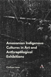 Omslagafbeelding: Amazonian Indigenous Cultures in Art and Anthropological Exhibitions 9781839981593