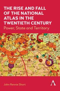 Cover image: The Rise and Fall of the National Atlas in the Twentieth Century 9781839983030