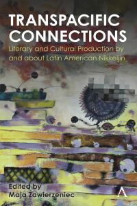表紙画像: Transpacific Connections: Literary and Cultural Production by and about Latin American Nikkeijin 9781839984044
