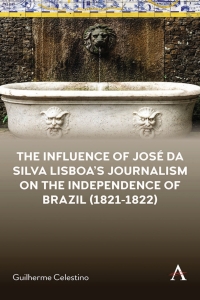 Immagine di copertina: The Influence of José da Silva Lisboa’s Journalism on the Independence of Brazil (1821-1822) 9781839985072