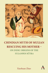 Omslagafbeelding: Chindian Myth of Mulian Rescuing His Mother – On Indic Origins of the Yulanpen Sūtra 9781839986963