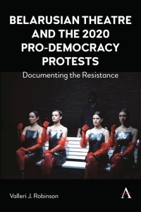 صورة الغلاف: Belarusian Theatre and the 2020 Pro-Democracy Protests 9781839987953