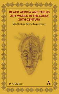 صورة الغلاف: Black Africa and the US Art World in the Early 20th Century 9781839989360