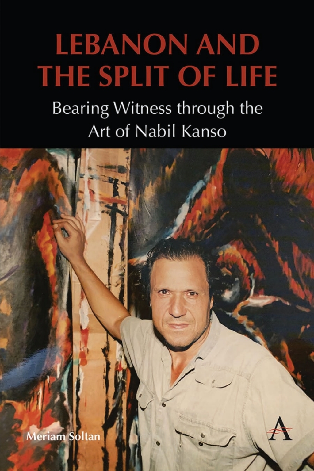 Lebanon and the Split of Life Bearing Witness through the Art of Nabil Kanso