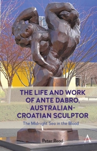 Cover image: The Life and Work of Ante Dabro, Australian-Croatian Sculptor 9781839989926