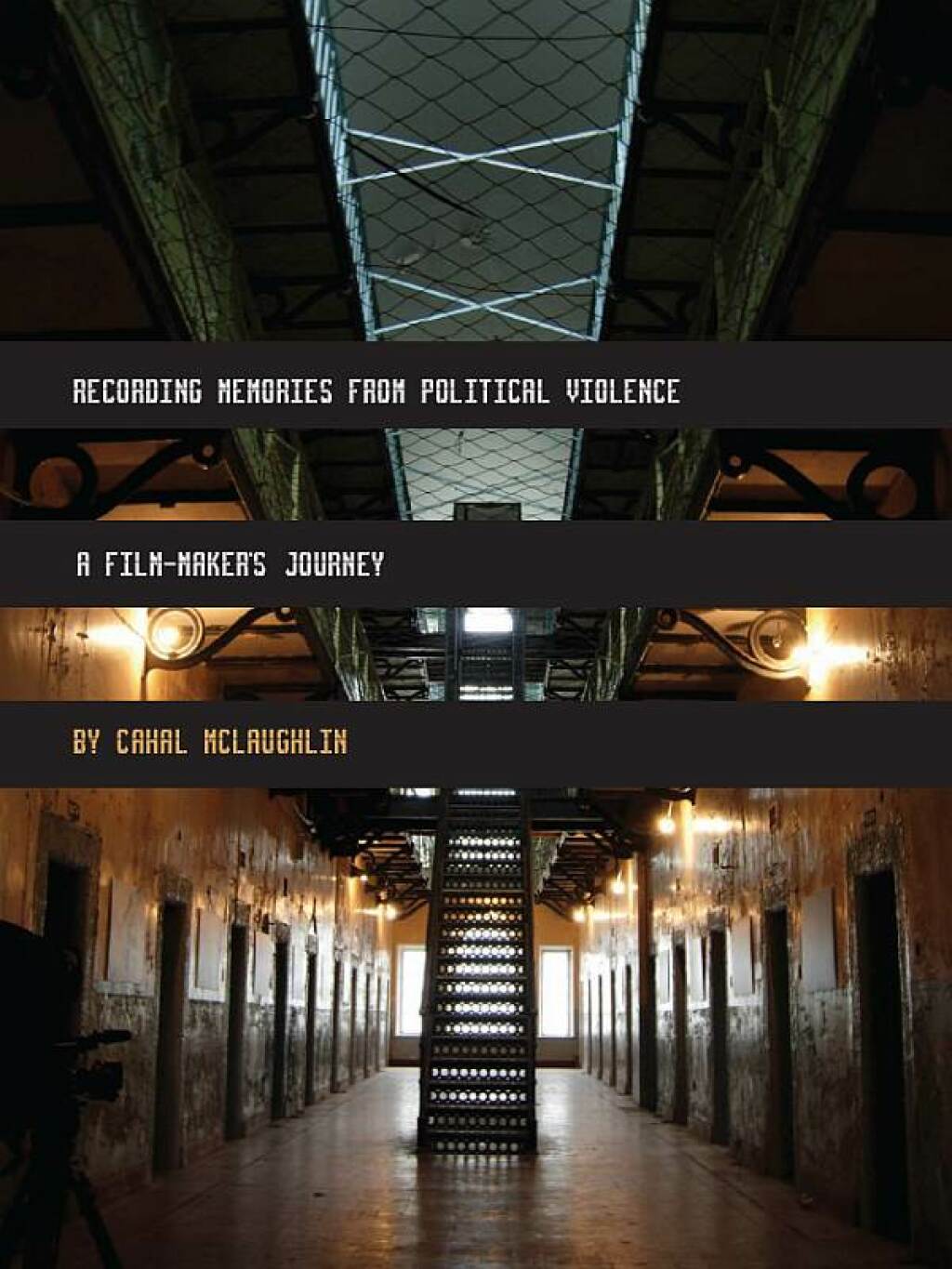 Recording Memories from Political Violence A Film-maker’s Journey 1st Edition