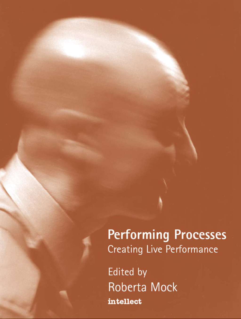 Performing Processes Creating Live Performance 1st Edition