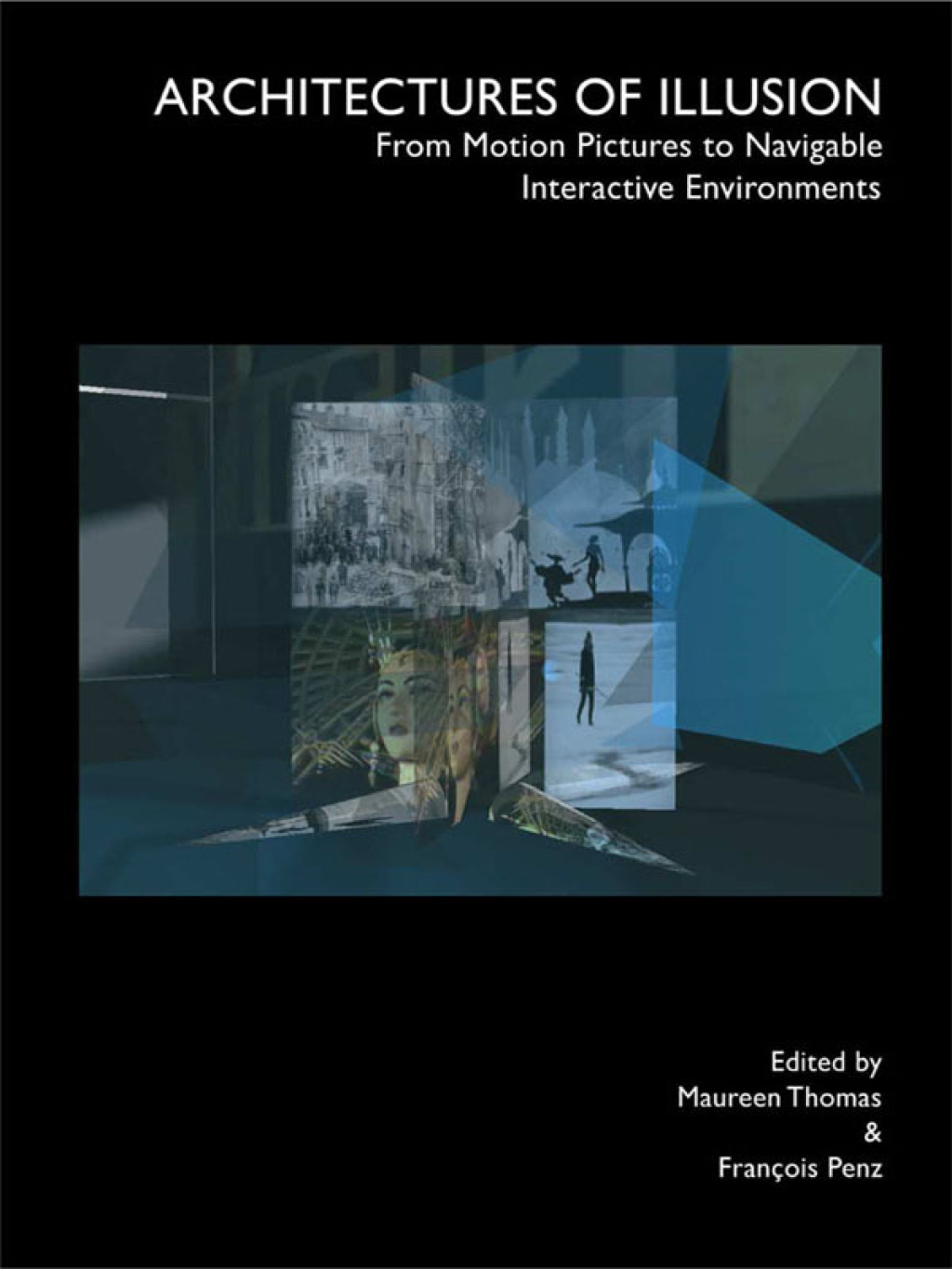 Architectures of Illusion From Motion Pictures to Navigable Interactive Environments 1st Edition