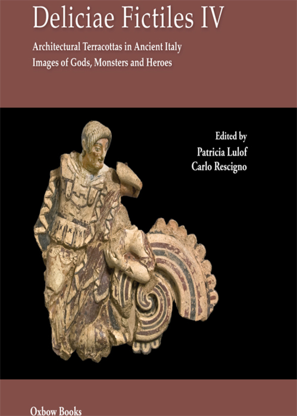Deliciae Fictiles IV Architectural Terracottas in Ancient Italy. Images of Gods, Monsters and Heroes