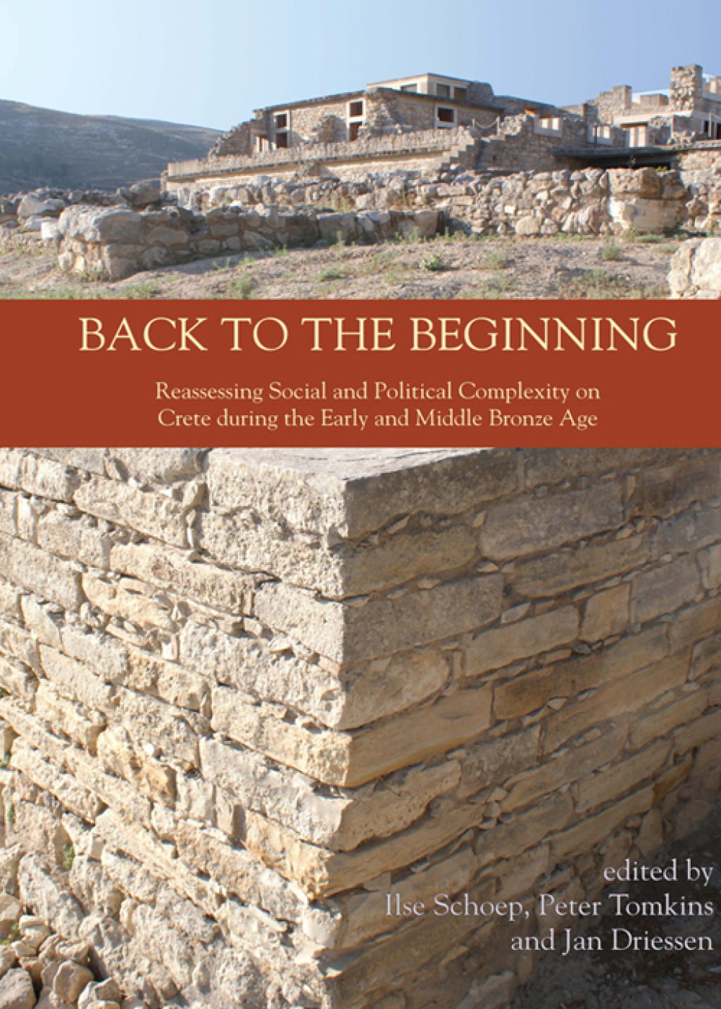 Back to the Beginning Reassessing Social and Political Complexity on Crete during the Early and Middle Bronze Age