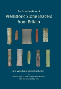 Cover image: An Examination of Prehistoric Stone Bracers from Britain 9798888570616