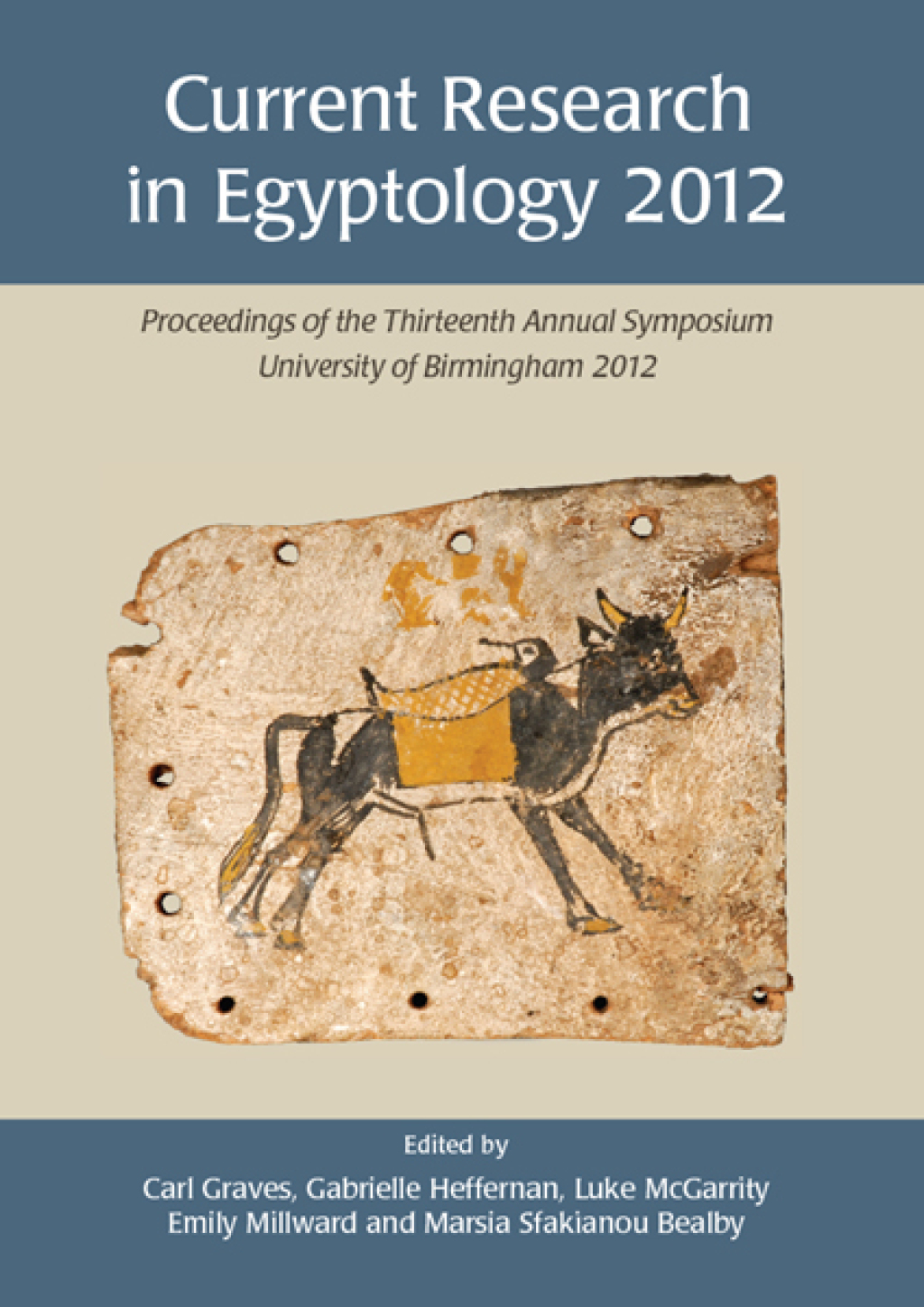 Current Research in Egyptology 2011 Proceedings of the Twelfth Annual Symposium