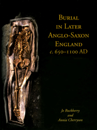 Cover image: Burial in Later Anglo-Saxon England, c.650-1100 AD 9781842179659