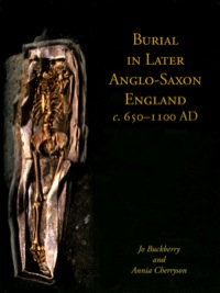 Cover image: Burial in Later Anglo-Saxon England, c.650-1100 AD 9781842179659