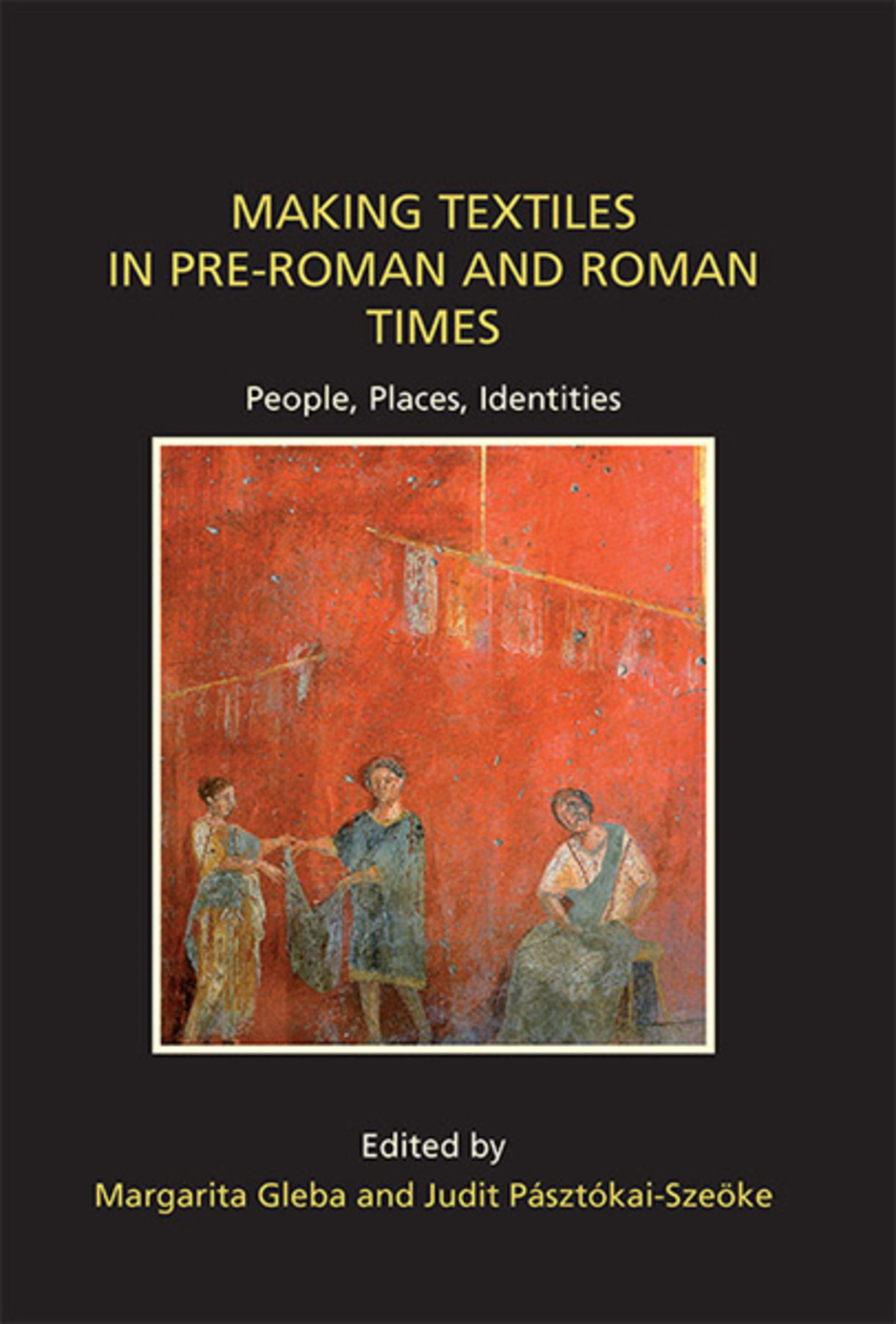 Making Textiles in pre-Roman and Roman Times People, Places, Identities