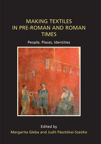 Cover image: Making Textiles in pre-Roman and Roman Times: People, Places, Identities 9781842177679