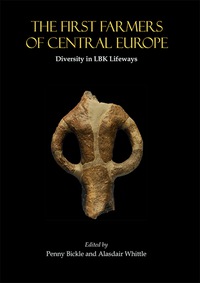 Imagen de portada: The First Farmers of Central Europe: Diversity in LBK Lifeways 9781842175309