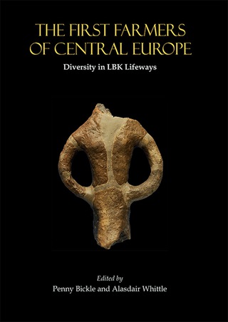 Cover image: The First Farmers of Central Europe: Diversity in LBK Lifeways 9781842175309