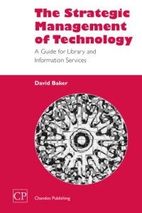 表紙画像: The Strategic Management of Technology: A Guide for Library and Information Services 9781843340423
