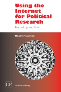 Cover image: Using the Internet for Political Research: Practical Tips and Hints 9781843340508
