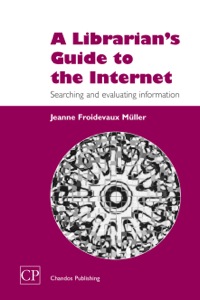 Titelbild: A Librarian's Guide to the Internet: Searching and Evaluating information 9781843340560
