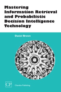 Cover image: Mastering Information Retrieval and Probabilistic Decision Intelligence Technology 9781843340805
