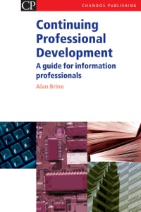 表紙画像: Continuing Professional Development: A Guide for Information Professionals 9781843340829