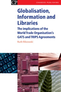 Imagen de portada: Globalisation, Information and Libraries: The Implications of the World Trade Organisation’s GATS and TRIPS Agreements 9781843340928