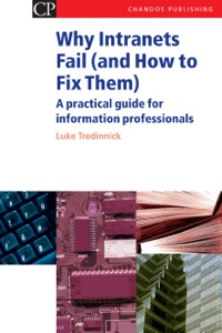 Cover image: Why Intranets Fail (and How to Fix them): A Practical Guide for Information Professionals 9781843340935