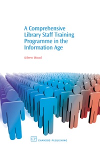Omslagafbeelding: A Comprehensive Library Staff Training Programme in the Information Age 9781843341192