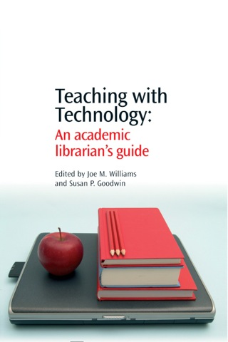 表紙画像: Teaching with Technology: An Academic Librarian’s Guide 9781843341734