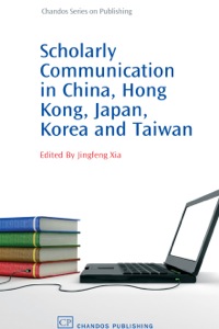 Cover image: Scholarly Communication in China, Hong Kong, Japan, Korea and Taiwan 9781843343226